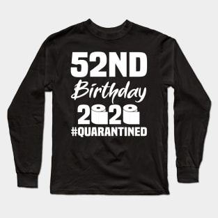 52nd Birthday 2020 Quarantined Long Sleeve T-Shirt